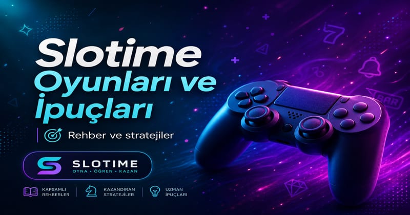 Slotime oyun rehberi ve ipuçları